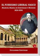El fuerismo liberal vasco : Manuel María de Gortázar y Munibe, 1824-1896