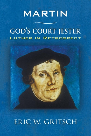 Gritsch, Eric W.. Martin - God's Court Jester - Luther in Retrospect. Wipf and Stock Publishers, 2009.