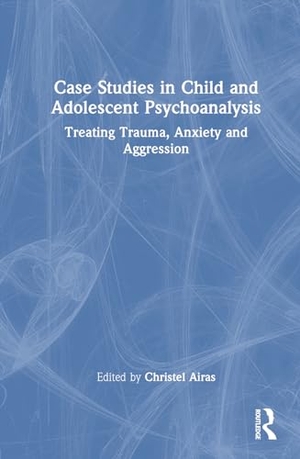 Airas, Christel (Hrsg.). Case Studies in Child and Adolescent Psychoanalysis - Treating Trauma, Anxiety and Aggression. Taylor & Francis Ltd, 2024.