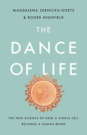 Zernicka-Goetz, Magdalena / Roger Highfield. The Dance of Life - The New Science of How a Single Cell Becomes a Human Being. Basic Books, 2020.