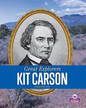 Krensky, Stephen. Kit Carson. Crabtree Publishing Company, 2023.