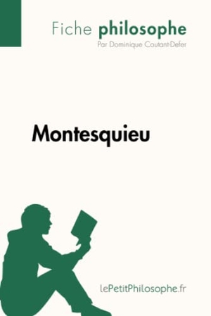 Dominique Coutant-Defer / Lepetitphilosophe. Montesquieu (Fiche philosophe) - Comprendre la philosophie avec lePetitPhilosophe.fr. lePetitPhilosophe.fr, 2013.