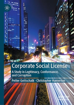 Hamerton, Christopher / Petter Gottschalk. Corporate Social License - A Study in Legitimacy, Conformance, and Corruption. Springer Nature Switzerland, 2023.