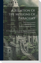 A Relation Of The Missions Of Paraguay: Wrote Originally In Italian, By Mr. Muratori, And Now Done Into English From The French Translation