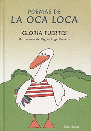 Fuertes, Gloria / Fuertes Gloria. Poemas de la Oca Loca. Kalandraka Editora, 2016.