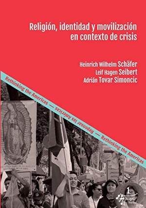 Schäfer, Heinrich Wilhelm / Seibert, Leif-Hagen et al. Religión, identidad y movilización en contexto de crisis - Herramientas para comprender la praxis religiosa. kipu, 2020.