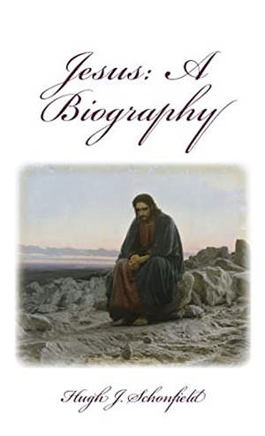 Schonfield, Hugh J.. Jesus a Biography - A Biography. Texianer Verlag, 2020.