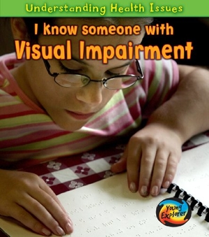 Parker, Victoria. I Know Someone with a Visual Impairment. Vic Parker. Capstone, 2011.