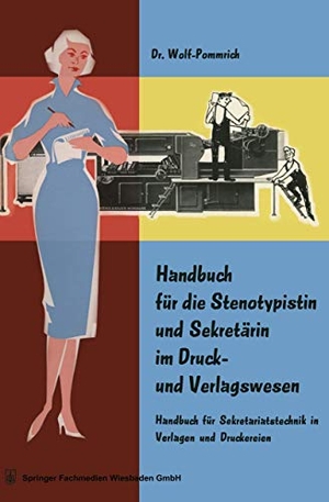 Wolf Pommrich. Handbuch für die Stenotypistin und Sekretärin im Druck- und Verlagswesen - Handbuch für Sekretariatstechnik in Verlagen und Druckereien. Gabler Verlag, 1959.