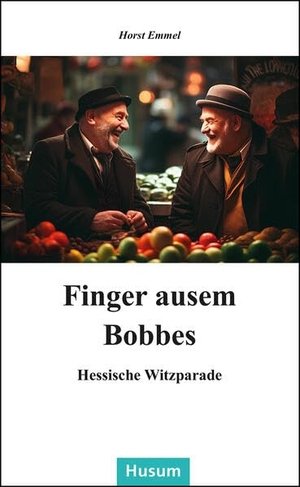 Emmel, Horst. Finger ausem Bobbes - Hessische Witzparad. Husum Druck, 2024.