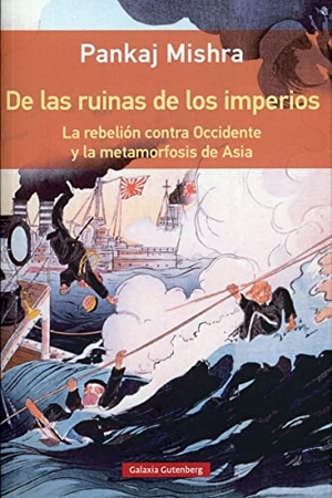 Mishra, Pankaj. De las ruinas de los imperios : la rebelión contra Occidente y la metamorfosis de Asia. Galaxia Gutenberg, S.L., 2019.