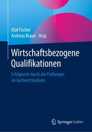 Braun, Andreas / Olaf Fischer (Hrsg.). Wirtschaftsbezogene Qualifikationen - Erfolgreich durch die Prüfungen im Fachwirtstudium. Springer Fachmedien Wiesbaden, 2020.