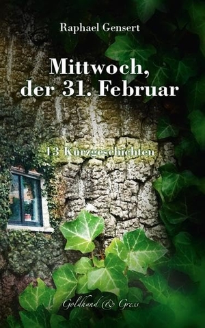 Gensert, Raphael. Mittwoch, der 31. Februar. Verlag Goldhand & Gress, 2019.