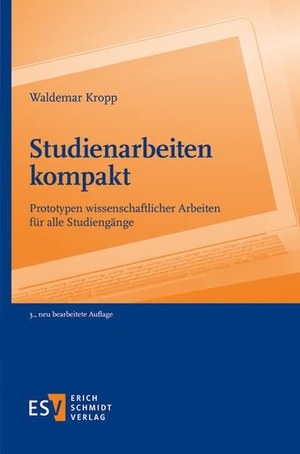 Kropp, Waldemar. Studienarbeiten kompakt - Prototypen wissenschaftlicher Arbeiten für alle Studiengänge. Schmidt, Erich Verlag, 2022.