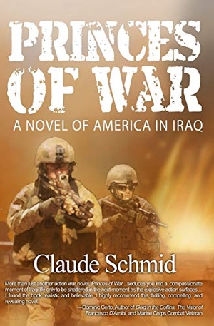 Schmid, Claude. Princes of War - A Novel of America in Iraq. Warriors Publishing Group, 2016.
