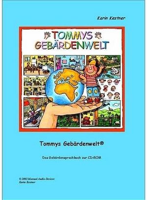 Kestner, Karin. Tommys Gebärdenwelt 1 - Das Gebärdensprachbuch - Das Gebärdensprachbuch zur CD-ROM. Karin Kestner GmbH, 2002.