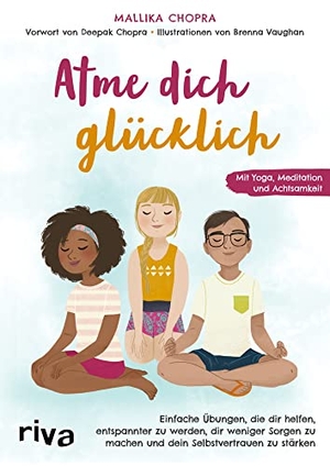 Chopra, Mallika. Atme dich glücklich - Einfache Übungen, die dir helfen, entspannter zu werden, dir weniger Sorgen zu machen und dein Selbstvertrauen zu stärken. Mit Yoga, Meditation und Achtsamkeit. riva Verlag, 2022.