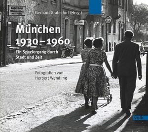 Gerhard Grabsdorf. München 1930-1960 - Ein Spaziergang durch Stadt und Zeit. Fotografien von Herbert Wendling. Volk Verlag, 2019.