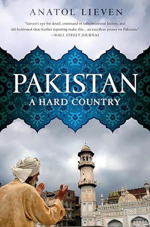 Lieven, Anatol. Pakistan - A Hard Country. PublicAffairs, 2012.