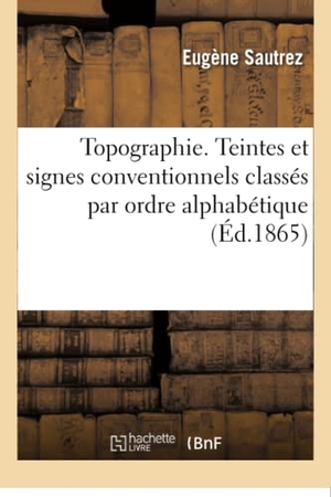 Sautrez. Topographie. Teintes Et Signes Conventionnels Classés Par Ordre Alphabétique. Hachette Livre, 2018.