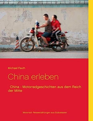 Fauth, Michael. China erleben - China - Motorradgeschichten aus dem Reich der Mitte. Books on Demand, 2016.
