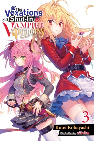 Kobayashi, Kotei. The Vexations of a Shut-In Vampire Princess, Vol. 3 (Light Novel) - Volume 3. Yen Press, 2022.