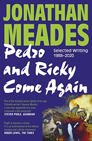 Meades, Jonathan. Pedro and Ricky Come Again - Selected Writing 1988-2020. Boundless Publishing Group Ltd, 2022.