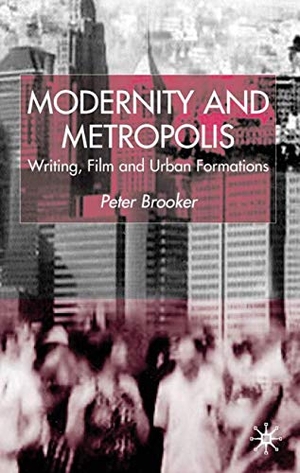 Brooker, P.. Modernity and Metropolis - Writing, Film and Urban Formations. Palgrave MacMillan UK, 2001.