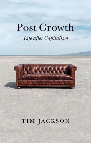 Jackson, Tim. Post Growth - Life after Capitalism. Wiley John + Sons, 2021.