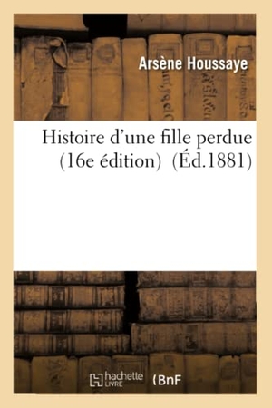 Houssaye, Arsène. Histoire d'une fille perdue (16e édition). Hachette Livre, 2022.