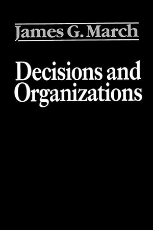 March, James G. Decisions and Organizations. Wiley, 1991.