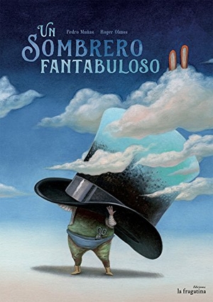 Olmos, Roger / Pedro Mañas Romero. Un sombrero fantabuloso. Ediciones La Fragatina, 2016.