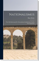 Nationalismus; Über Die Bedeutung Des Nationalismus Im Judentum Und In Der Gegenwart