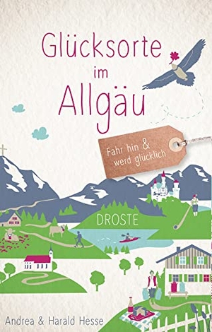 Hesse, Andrea / Harald Hesse. Glücksorte im Allgäu - Fahr hin & werd glücklich - mit 80 ausgewählten Highlights und Geheimtipps für besondere Entdeckungen, Ausflüge und Kurztrips. Droste Verlag, 2024.