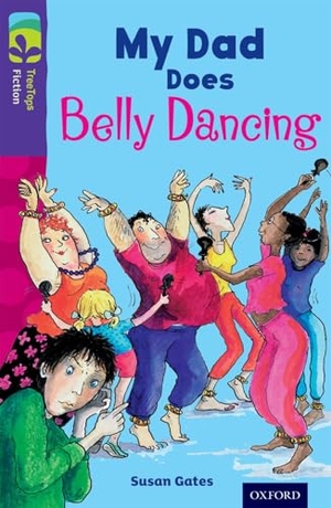 Gates, Susan. Oxford Reading Tree TreeTops Fiction: Level 11 More Pack B: My Dad Does Belly Dancing. Oxford University Press, 2014.