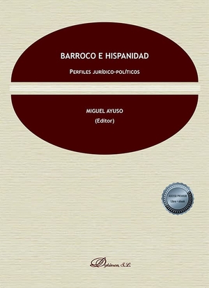 Ayuso Torres, Miguel. Barroco e hispanidad : perfiles jurídico-políticos. Editorial Dykinson, S.L., 2022.