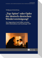 «Top-Spion» oder Opfer der deutsch-deutschen Wiedervereinigung?