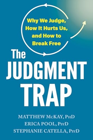 Mckay, Matthew / Pool, Erica et al. The Judgment Trap - Why We Judge, How It Hurts Us, and How to Break Free. New Harbinger Publications, 2026.