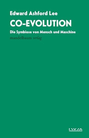 Lee, Edward Ashford. Co-Evolution - Die Symbiose von Mensch und Maschine. mandelbaum verlag eG, 2023.