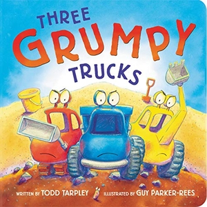 Tarpley, Todd. Three Grumpy Trucks. Little, Brown Books for Young Readers, 2021.