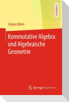 Kommutative Algebra und Algebraische Geometrie