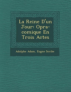 Adam, Adolphe / Eug& Scribe. La Reine D'un Jour: Op�ra-comique En Trois Actes. BiblioLife, 2012.