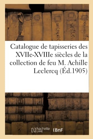 Loyer, A.. Catalogue de tapisseries anciennes des XVIIe et XVIIIe siècles, bordures en ancienne tapisserie. Hachette Livre, 2020.