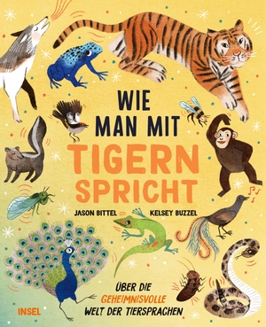 Bittel, Jason. Wie man mit Tigern spricht - Über die geheimnisvolle Welt der Tiersprachen. Insel Verlag GmbH, 2021.