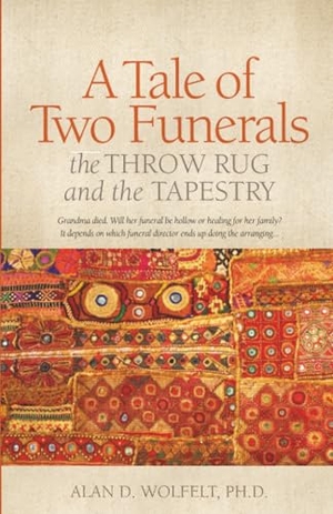 Wolfelt. A Tale of Two Funerals - The Throw Rug and the Tapestry. Companion Press (CO), 2017.