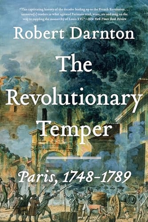 Darnton, Robert. The Revolutionary Temper - Paris, 1748-1789. W. W. Norton & Company, 2024.