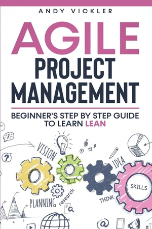 Vickler, Andy. Agile Project Management - Beginner's step by step guide to Learn Lean. Ladoo Publishing LLC, 2021.