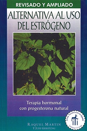 Martin, Raquel. Alternativa al USO Estrogeno - Terapia de Hormonal Con Progesterona Natural. Inner Traditions/Bear & Company, 2000.