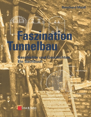 Maidl, Bernhard. Faszination Tunnelbau - Geschichte und Geschichten - ein Sachbuch. Ernst W. + Sohn Verlag, 2018.