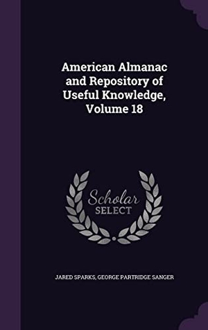 Sparks, Jared / George Partridge Sanger. American Almanac and Repository of Useful Knowledge, Volume 18. Touchladybirdlucky Studios, 2016.